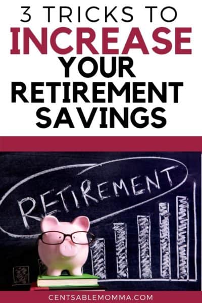 3 Tricks to Increase Your Retirement Savings - Centsable Momma