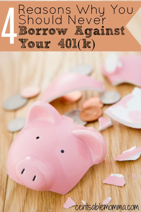 4 Reasons Why You Should Never Borrow Against Your 401(k) - Centsable Momma