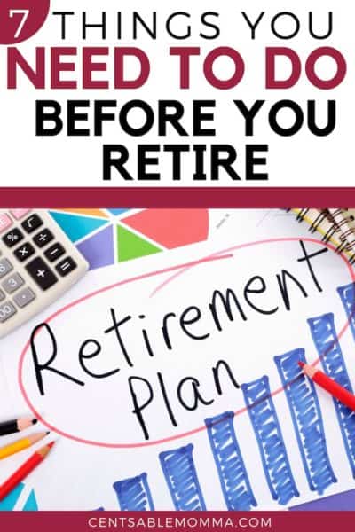 7 Things You Need to Do Before You Retire - Centsable Momma